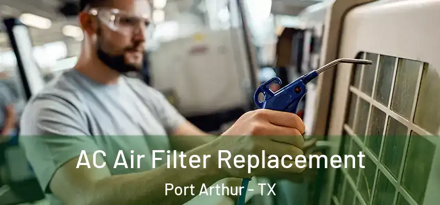  AC Air Filter Replacement Port Arthur - TX