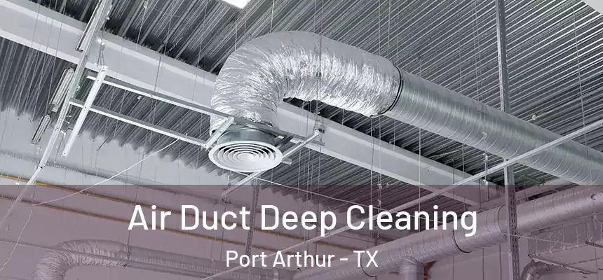  Air Duct Deep Cleaning Port Arthur - TX