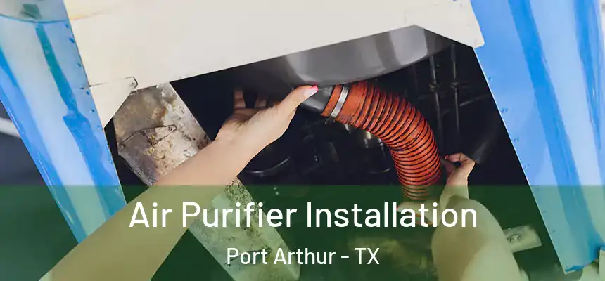  Air Purifier Installation Port Arthur - TX