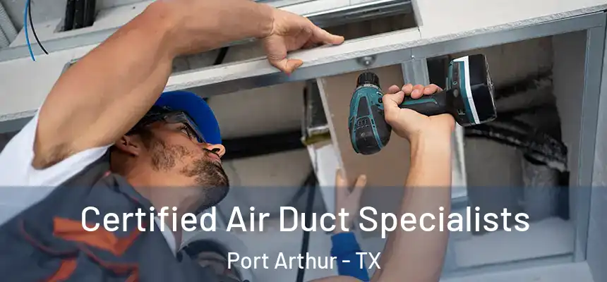  Certified Air Duct Specialists Port Arthur - TX