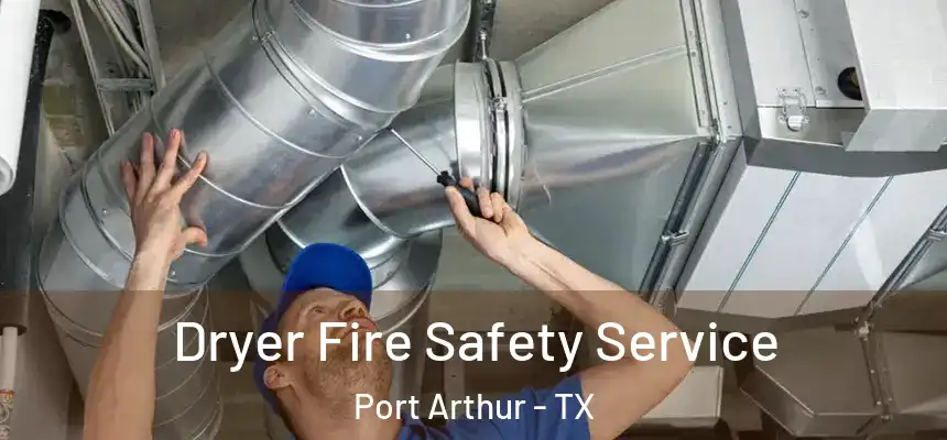  Dryer Fire Safety Service Port Arthur - TX