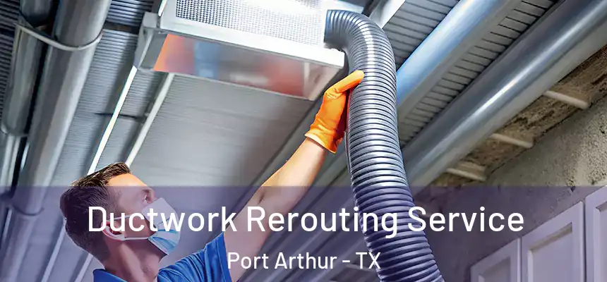  Ductwork Rerouting Service Port Arthur - TX