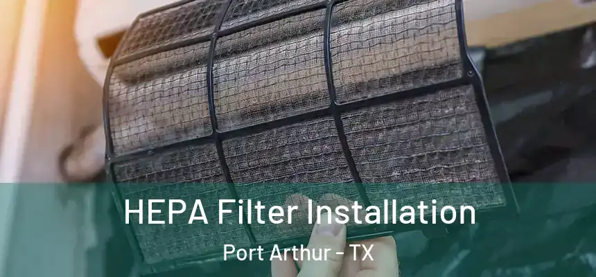 HEPA Filter Installation Port Arthur - TX