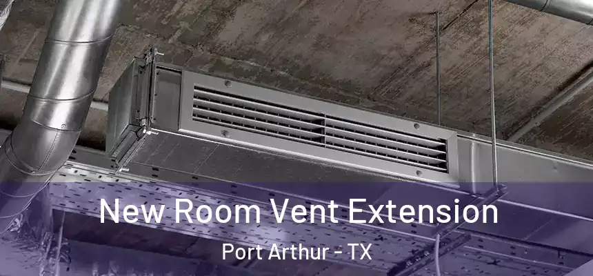  New Room Vent Extension Port Arthur - TX
