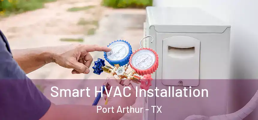  Smart HVAC Installation Port Arthur - TX